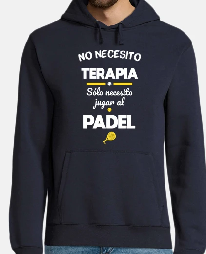 Sudadera No necesito terapia necesito padel