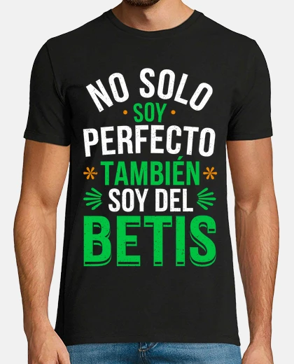 Camiseta No Solo Soy Perfecto Soy Del Betis