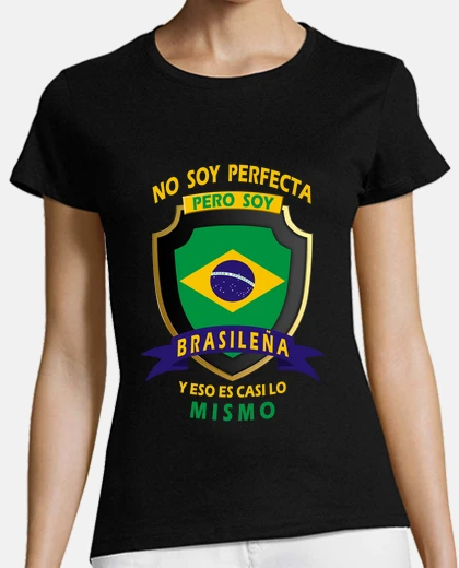 Playera No soy perfecta, soy Brasileña chica