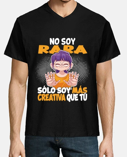 Camiseta no soy rara sólo soy más creativa que t