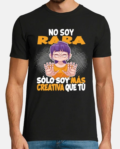 Camiseta no soy rara sólo soy más creativa que t
