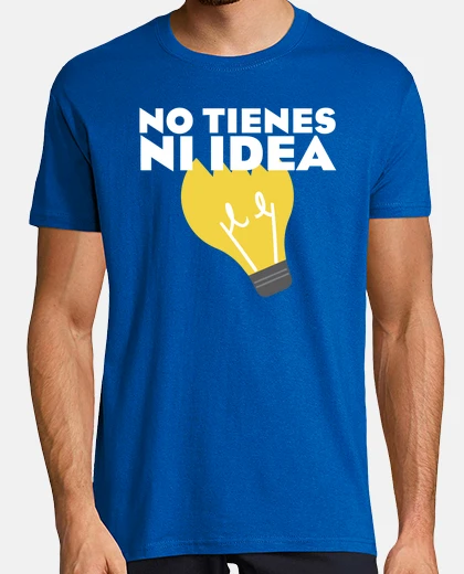 Camiseta No tienes ni idea bombilla