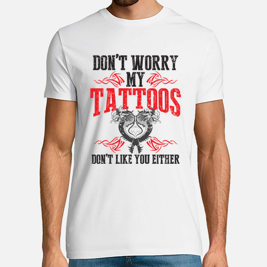 no te preocupes mis tatuajes no te gust