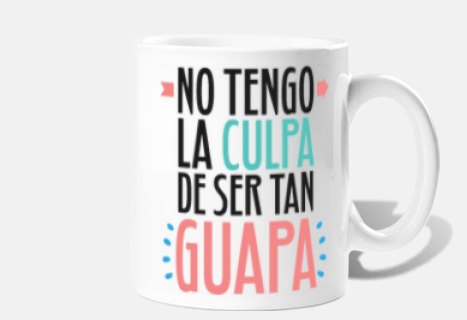 Taza No Tengo La Culpa De Ser Tan Guapa