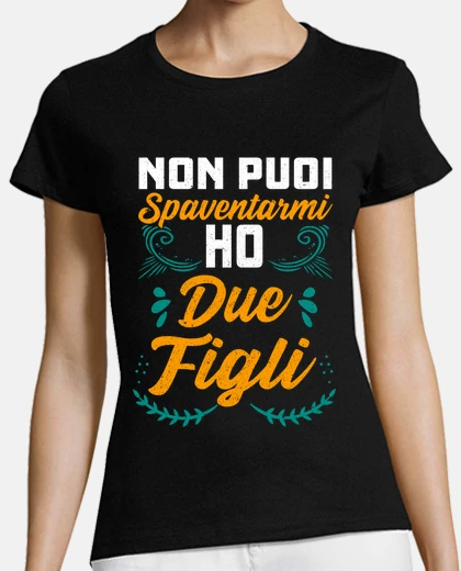 T-shirt non puoi spaventarmi ho due figli mamma in italiano