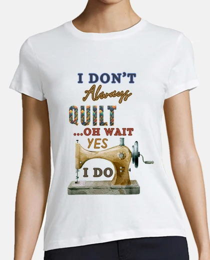 T-shirt non sempre faccio quilt oh aspetta sì l