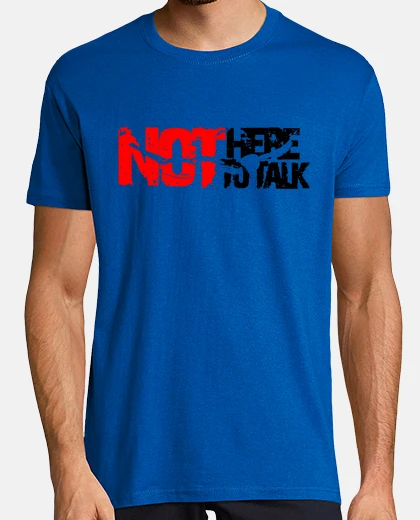T-shirt non sono qui per parlare