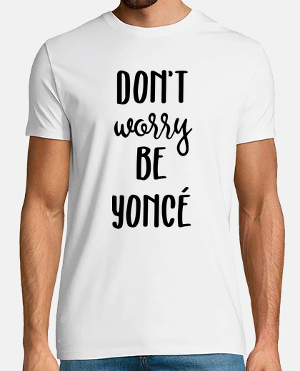 T-shirt non ti preoccupare, sii yoncé
