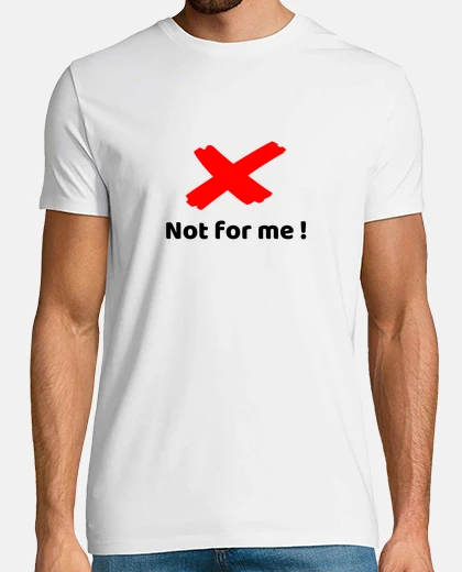 T-shirt not for me