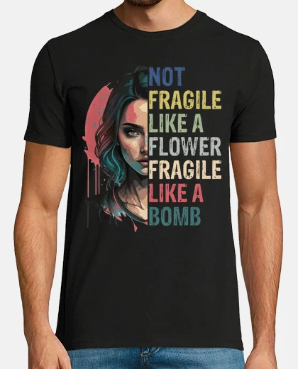 Camiseta NOT FRAGILE LIKE A FLOWER, FRAGILE LIKE