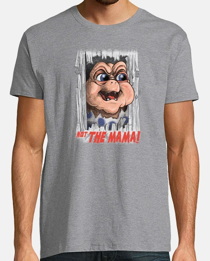 T-shirt not the mama!