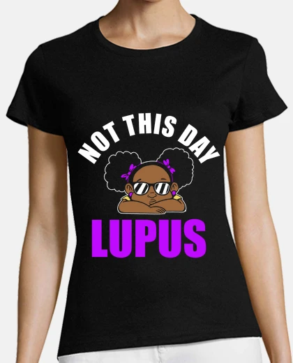 Playera not this day lupus awareness lupus
