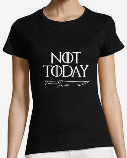 Playera Not Today girl tshirt - GOT