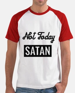 Not today Satan