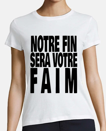 Tee-shirt notre fin sera votre faim