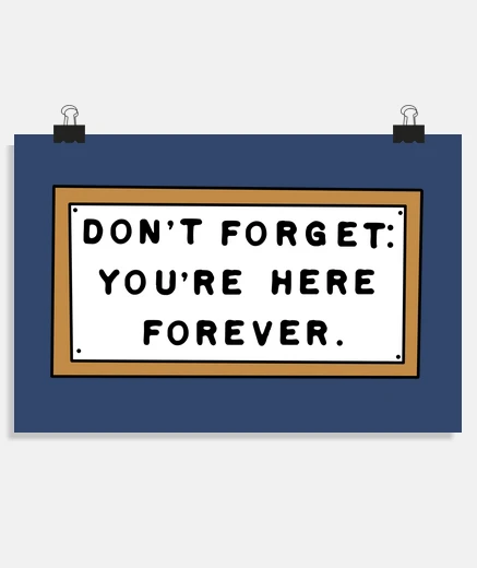 Poster n'oubliez pas: vous êtes ici pour toujours. - n'oublie pas: c'est ici pour toujours.