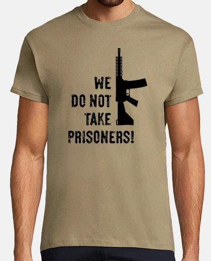 Tee-shirt nous ne faisons pas de prisonniers - no