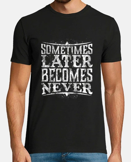 Camiseta nunca más tarde se convierte