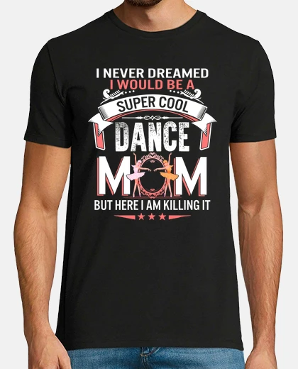 Camiseta nunca soñé que sería super cool dance mom shirt regalo del día de la madre para mamá de bailarina ba