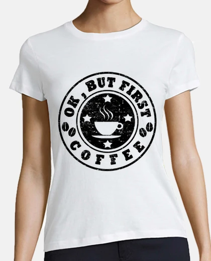 Tee-shirt ok mais premier café