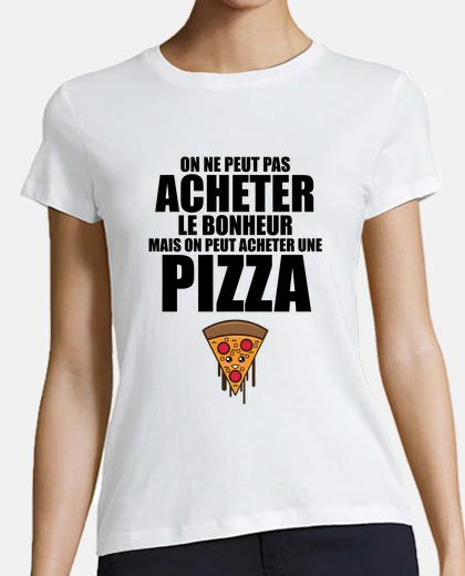 Tee-shirt on peut acheter une pizza