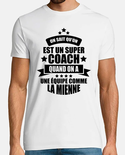Tee-shirt on sait qu'on est un super coach