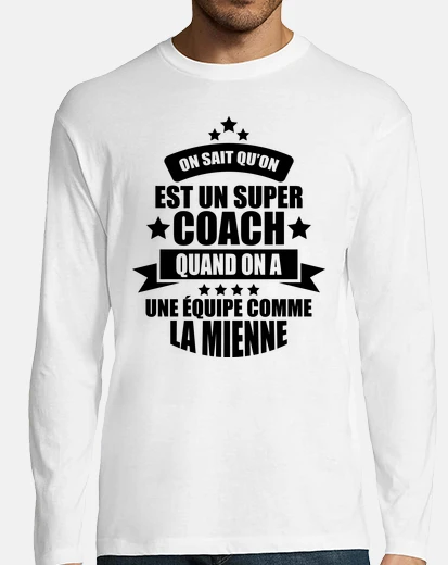 Tee-shirt on sait qu'on est un super coach