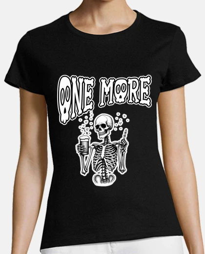 T-shirt ONE MORE funny thirsty beer loving skeleton having few beers