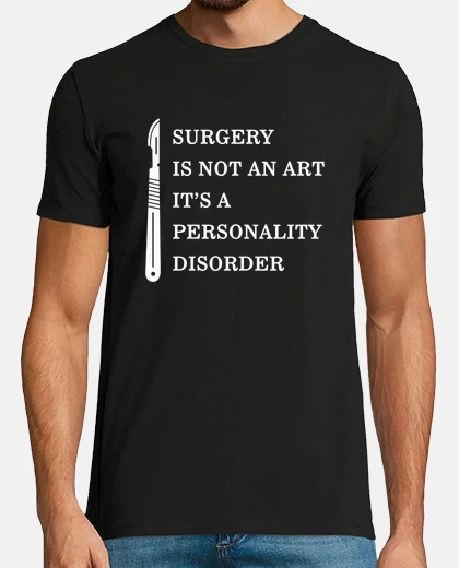 T-shirt orgoglioso chirurgo camicia chirurgia non è arte il suo disturbo di personalità bisturi chirurgico r