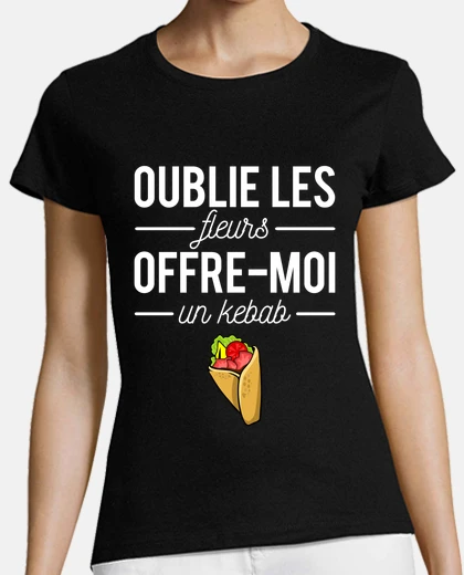 Tee-shirt Oublie les fleurs offre moi un kebab