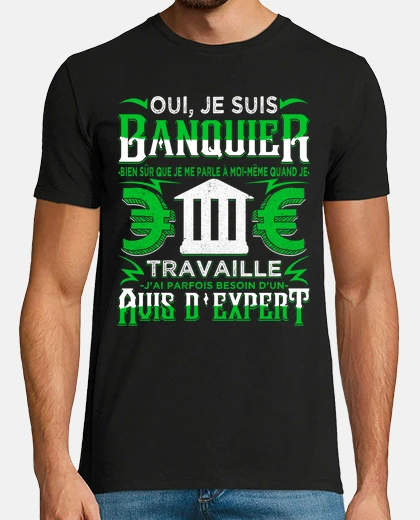 Tee-shirt Oui Je Suis Banquier Humour