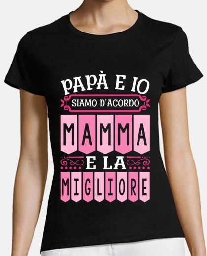 T-shirt papà e io siamo d accordo mamma e la migliore in italiano