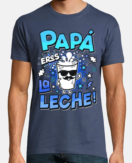 Camiseta Papá eres la leche