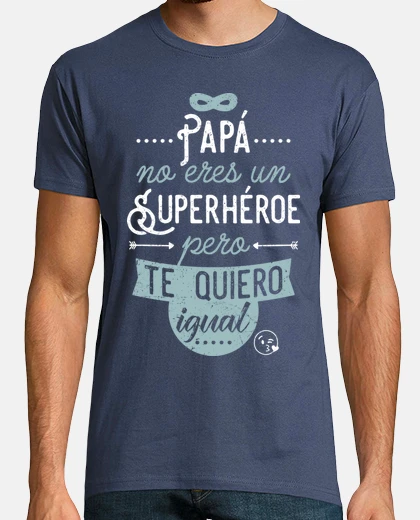 Camiseta Papá no eres un superhéroe, pero te quiero igual