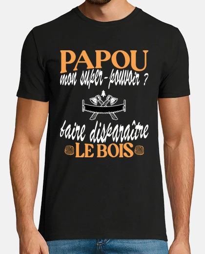 Tee-shirt Papou bûcheron amateur de bois