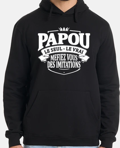Sweat Papou le seul le vrai