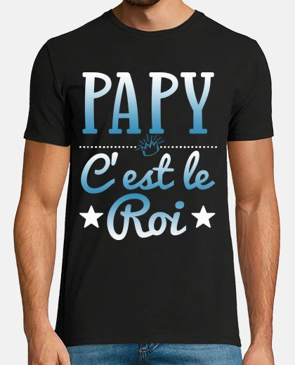Tee-shirt Papy c est le roi cadeau humour fête de