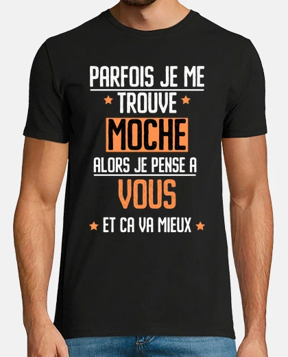 Tee-shirt parfois trouve moche pense a vous