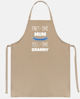 part-time mum full-time granny. mom and grandmother kitchen apron. humor gift