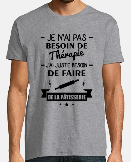 Tee-shirt Pas besoin,pâtisserie,cadeau