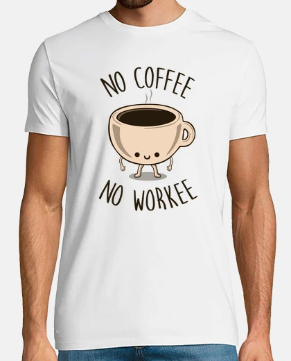 Tee-shirt pas de coffee aucun workee