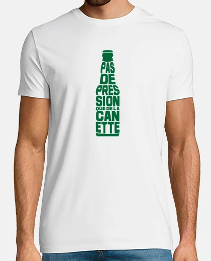 Tee-shirt Pas de Pression que de la Canette
