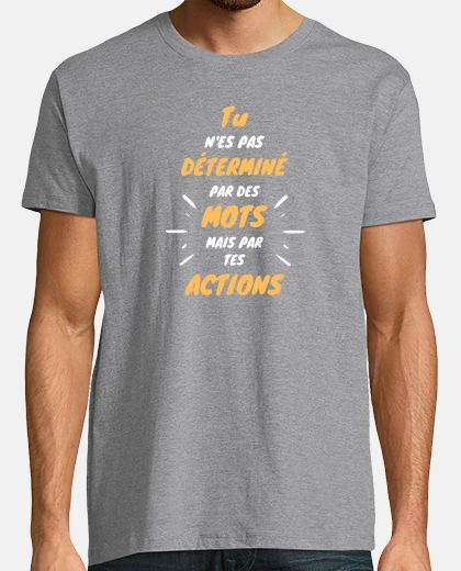 Tee-shirt Pas déterminé par des mots, mais par tes actions