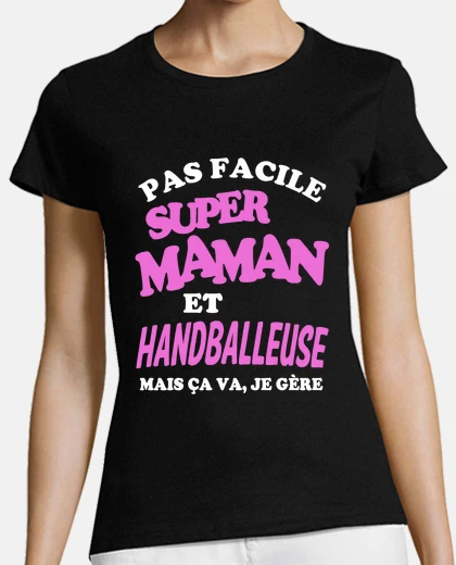 Tee-shirt Pas facile super maman handballeuse