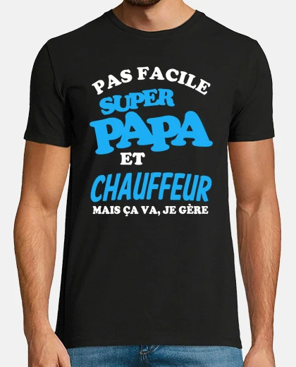 Tee-shirt Pas facile super papa chauffeur