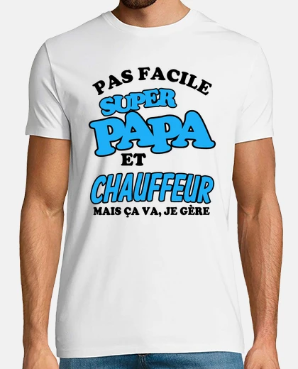 Tee-shirt Pas facile super papa et chauffeur
