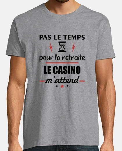 Tee-shirt Pas le temps retraite,casino,cadeau