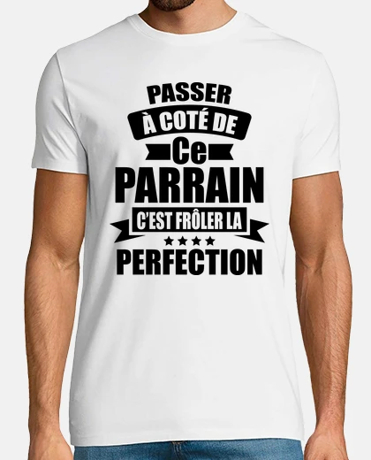 Tee-shirt passer à coter parrain froler perfectio