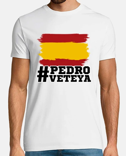 Camiseta Pedro vete ya, PedroVeteYA
