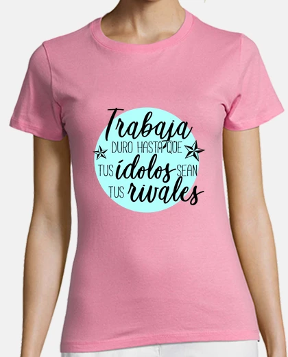 Camiseta PEKARIVALES Trabaja duro hasta que tus ídolos sean